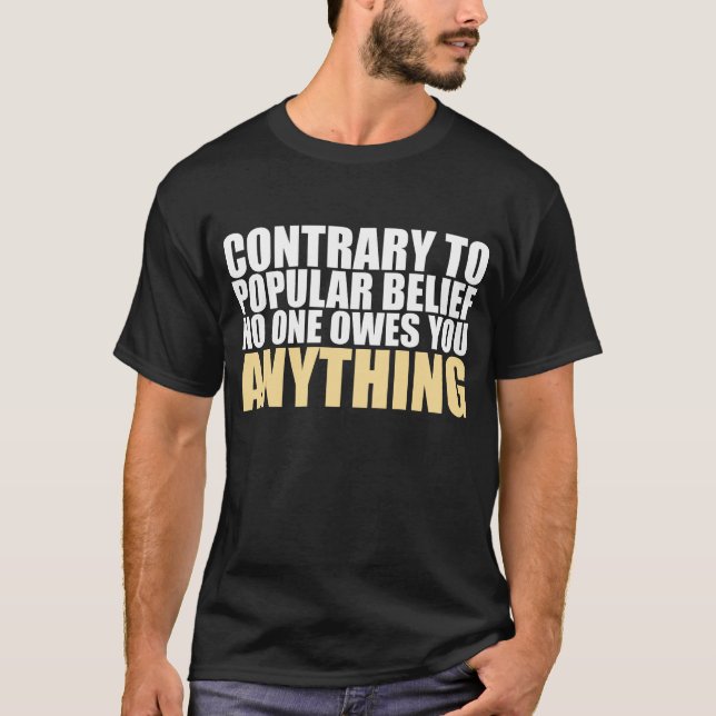No One Owes You ANYTHING! T-Shirt (Front)