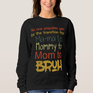 No One Prepares You For The Transition From Ma Ma Sweatshirt