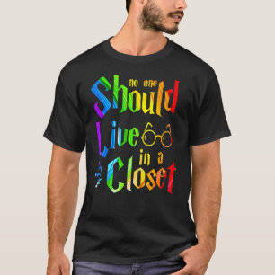 No One Should Live In A Closet Lgbt Pride Human Ri T-Shirt
