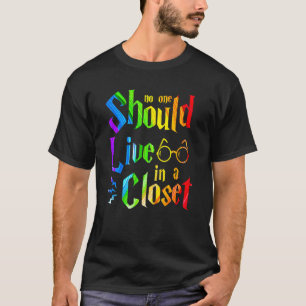 No One Should Live In A Closet Lgbt Pride Human Ri T-Shirt