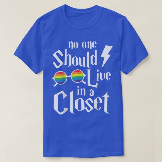 NO ONE SHOULD LIVE IN A CLOSET SHIRT  (Design Front)
