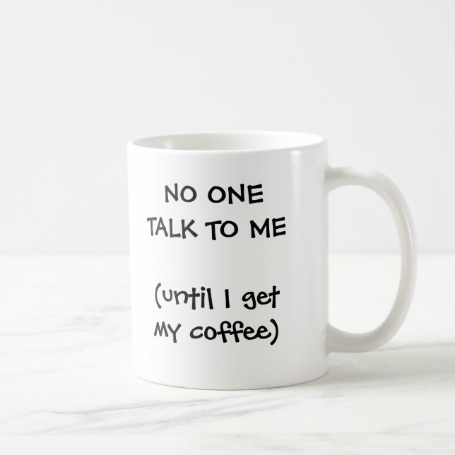 NO ONE TALK TO ME (until I get my coffee) Coffee Mug (Right)