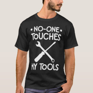 No One Touches My Tools Car  Mechanic Auto Repair  T-Shirt