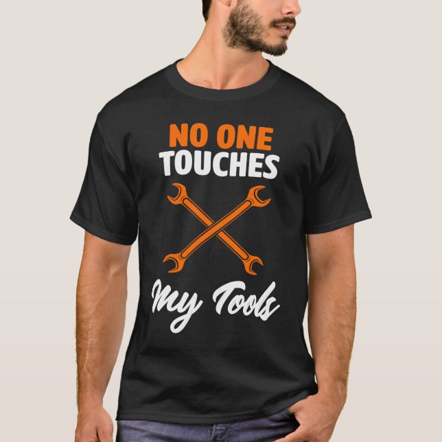 No One Touches My Tools Car  Mechanic Auto Repair  T-Shirt (Front)