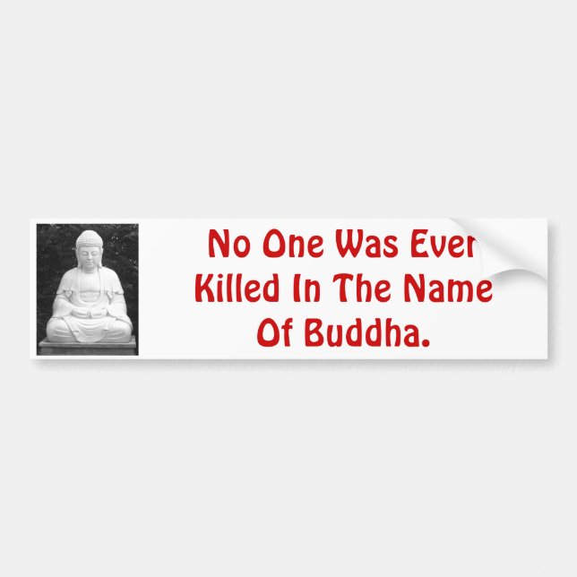No One Was Ever Killed In The Name Of Buddha. Bumper Sticker (Front)