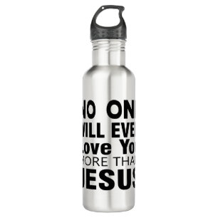 No One Will Ever Love You More Tahn Jesus 710 Ml Water Bottle