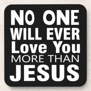 No One Will Ever Love you more than Jesus Coaster