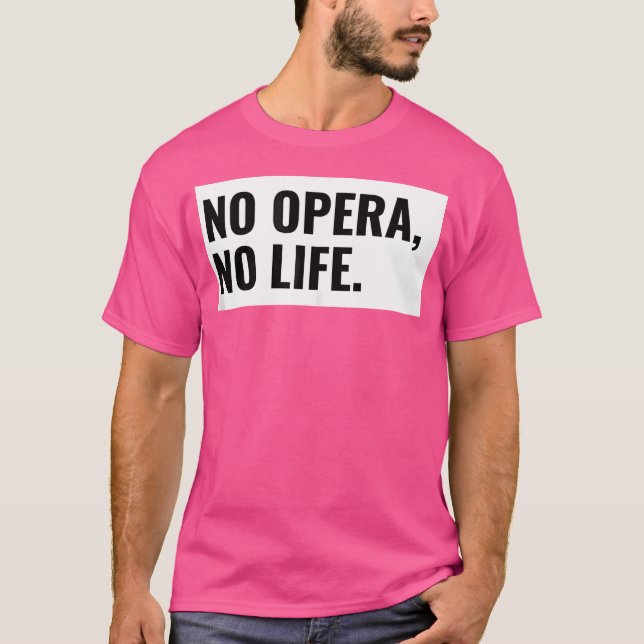 No Opera No Life.  Opera Theatre Gift T-Shirt (Front)