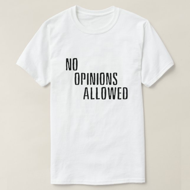 "No Opinions Allowed" (BRIGHT) T-Shirt (Design Front)