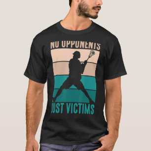No Opponents Just Victims Player Lacrosse T-Shirt