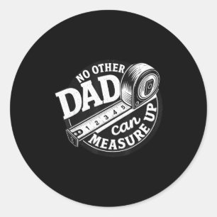 No Other Dad Can Measure Up Men Funny Fathers Day Classic Round Sticker