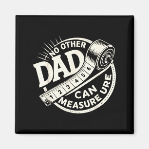 No Other Dad Can Measure Up Men Funny Fathers Day Magnet