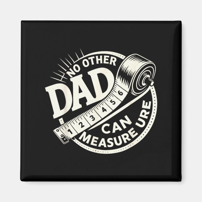 No Other Dad Can Measure Up Men Funny Fathers Day  Magnet (Front)