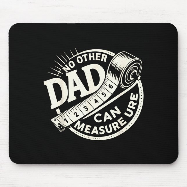 No Other Dad Can Measure Up Men Funny Fathers Day  Mouse Mat (Front)