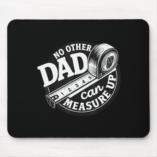 No Other Dad Can Measure Up Men Funny Fathers Day  Mouse Mat (Front)