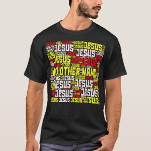 No Other Name Jesus Bible Verse  T-Shirt