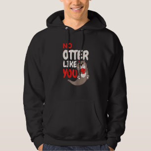 No Otter Like You Phrase Otter Cute Otter Hoodie