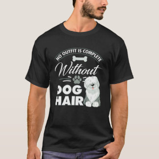 No Outfit Is Complete Without Dog Hair  1 T-Shirt