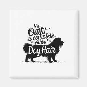 No Outfit Is Complete Without Dog Hair Funny Dog L Magnet