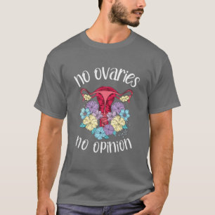 No Ovaries No Opinion Feminist Ovary Women's Day E T-Shirt