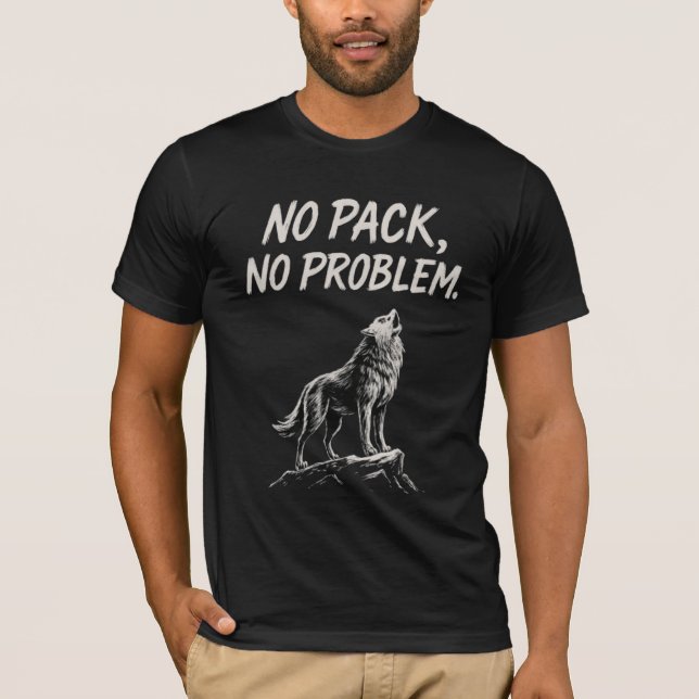 No Pack, No Problem. — Lone Wolf Sigma T-Shirt (Front)