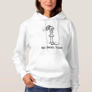 No Padel Today Funny Sad Stick Figure Girl Player Hoodie