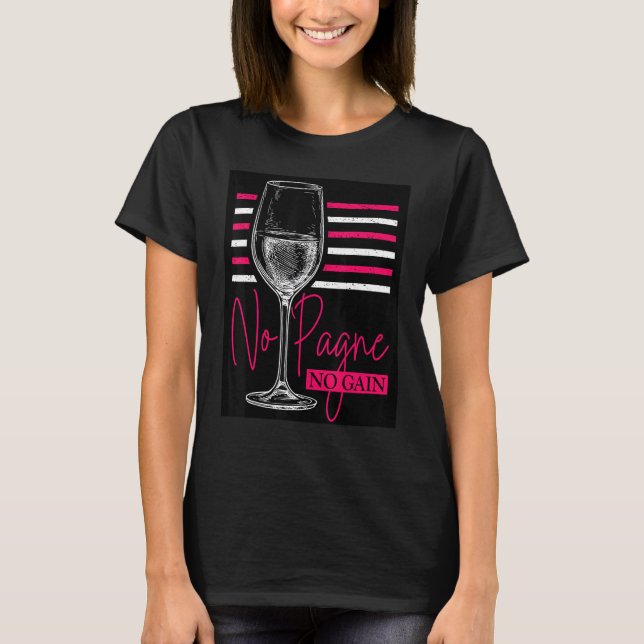 No 'Pagne No Gain  Wine  Humor Champagne Workout T-Shirt (Front)