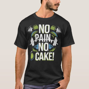 No Pain No Cake - Funny Gym T-Shirt