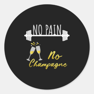 No Pain No Champagne Gym Motivation For Women Classic Round Sticker