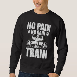 No Pain No Gain Bodybuilding Weightlifting Workout Sweatshirt