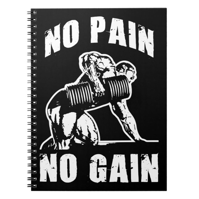 NO PAIN NO GAIN. Bodybuilding Workout Motivational Notebook (Front)