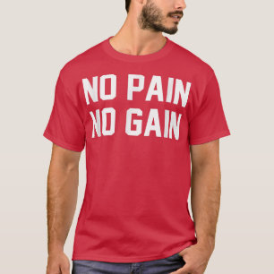 No Pain No Gain Fitness Gym Inspirational Motivati T-Shirt