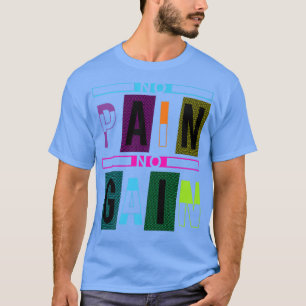 No Pain No Gain Fitness Gym Inspirational Motivati T-Shirt