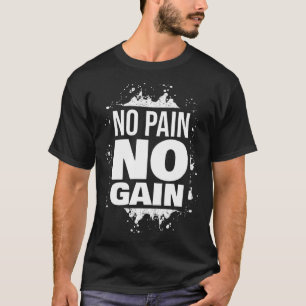 No Pain No Gain Gym Fitness Motivation Bodybuildin T-Shirt