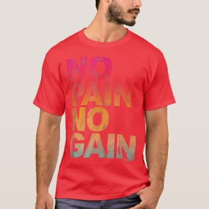 No Pain No Gain Motivation Shirt Workout Gym