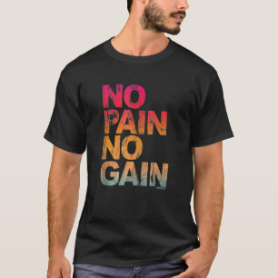 No Pain No Gain Motivation  Workout Gym T-Shirt