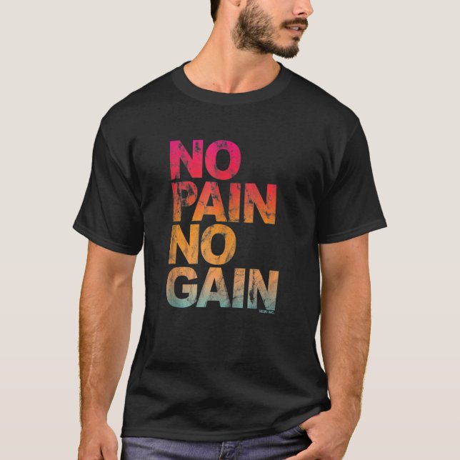 No Pain No Gain Motivation  Workout Gym T-Shirt (Front)