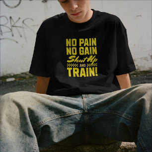 No Pain No Gain – Shut Up and Train Gym Motivation T-Shirt