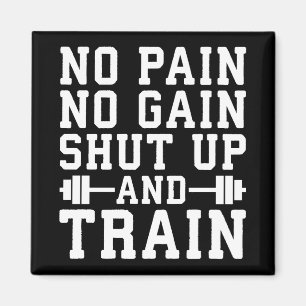 No Pain No Gain, Shut Up And Train - Inspirational Magnet