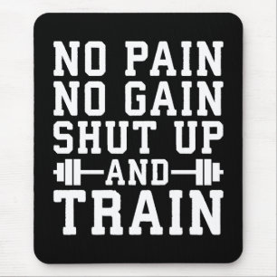 No Pain No Gain, Shut Up And Train - Inspirational Mouse Mat