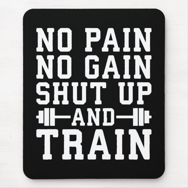 No Pain No Gain, Shut Up And Train - Inspirational Mouse Mat (Front)