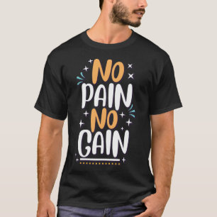 No Pain NO Gain T-Shirt