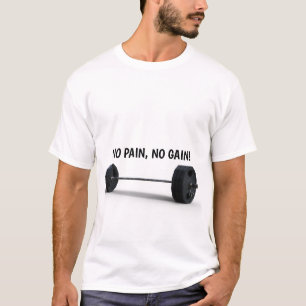 NO PAIN, NO GAIN! T-shirt