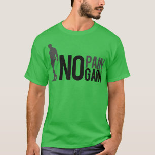No pain no gain T-Shirt