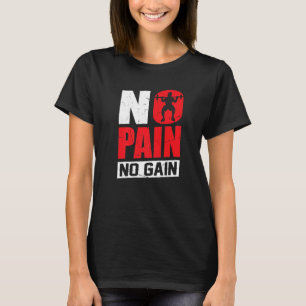 No Pain No Gain Training Workout Gym Bodybuilding T-Shirt