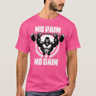 No Pain No Gain Weightlift Workouts Gym Quotes Gym T-Shirt