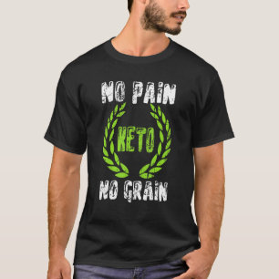 No Pain No Grain Keto  Ketogenic Diet  Ketosis Low T-Shirt