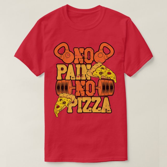 No Pain No Pizza Fun Workout  Gym Eercise Weights  T-Shirt (Design Front)