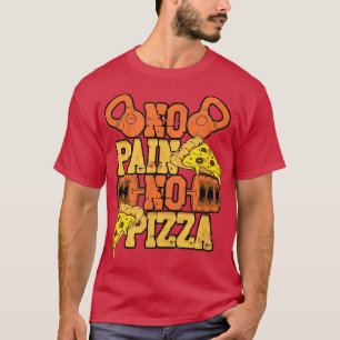 No Pain No Pizza Fun Workout Gym Eercise Weights T-Shirt