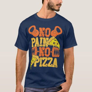 No Pain No Pizza Fun Workout Gym Muscle Weightlif T-Shirt